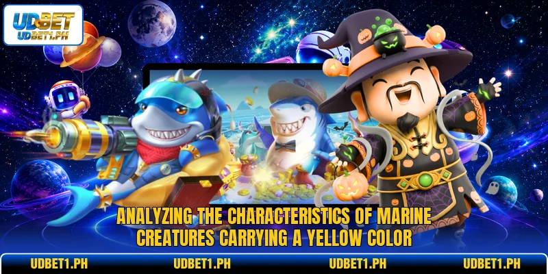 Analyzing the characteristics of marine creatures carrying a yellow color Analyzing the characteristics of marine creatures carrying a yellow color