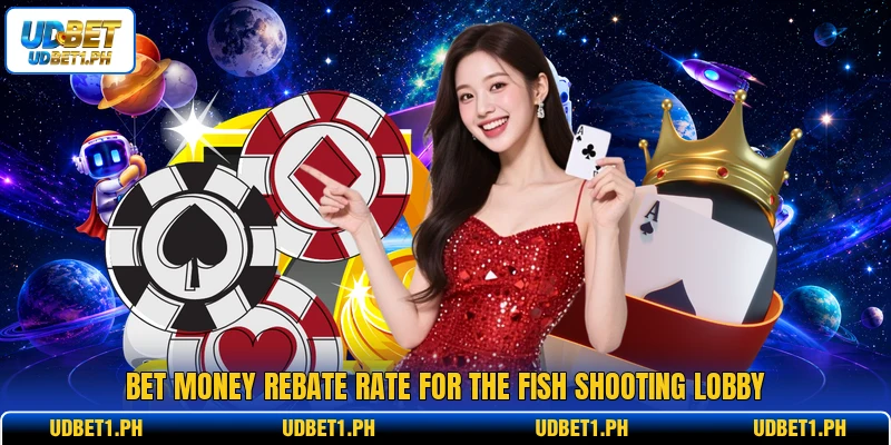 Bet money rebate rate for the fish shooting lobby Bet money rebate rate for the fish shooting lobby