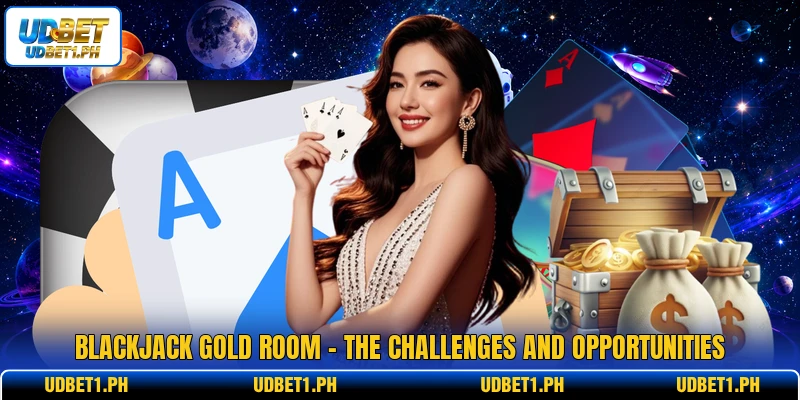 Blackjack Gold Room - The Challenges And Opportunities