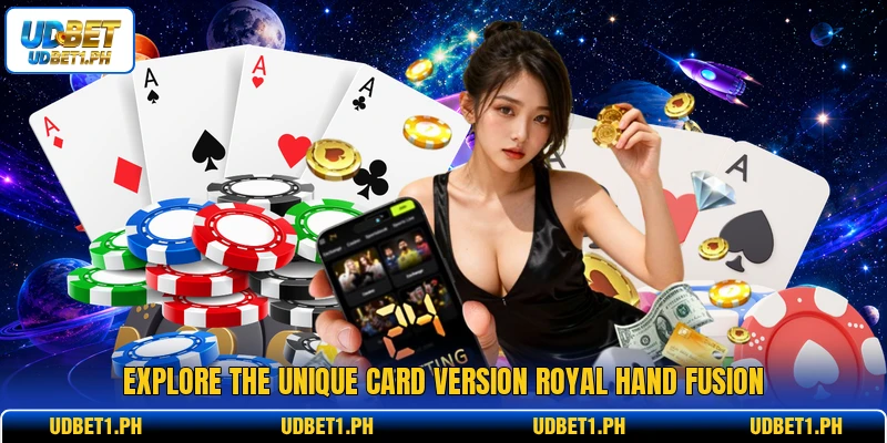 Explore the unique card version royal hand fusion