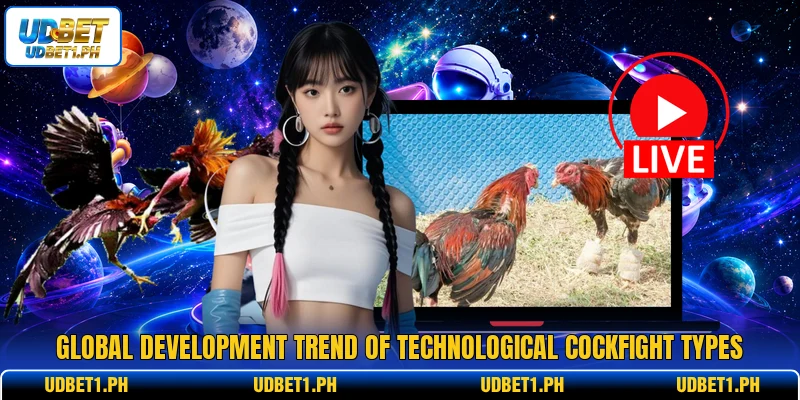 Global development trend of technological cockfight types Global development trend of technological cockfight types