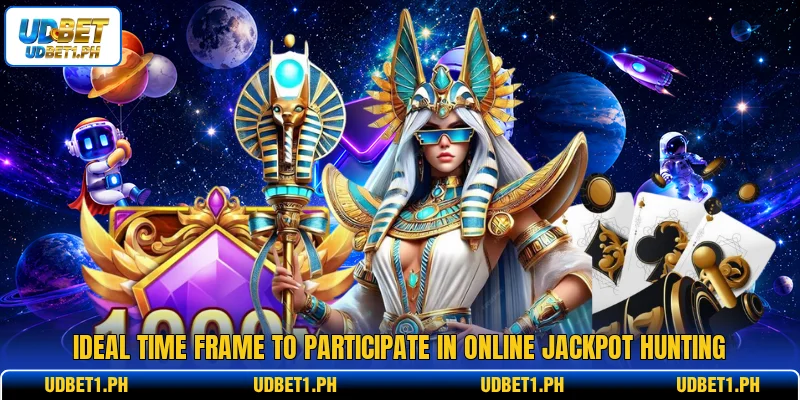 Ideal time frame to participate in online jackpot hunting
