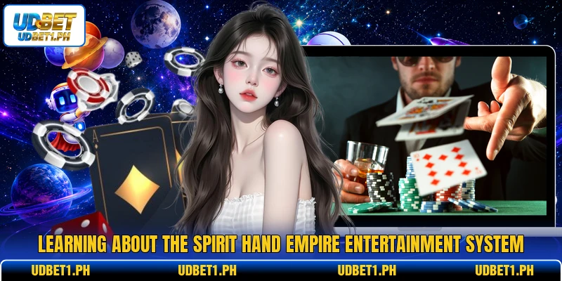 Learning about the spirit hand empire entertainment system Learning about the spirit hand empire entertainment system