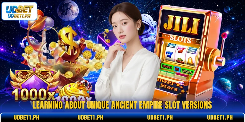 Learning about unique ancient empire slot versions