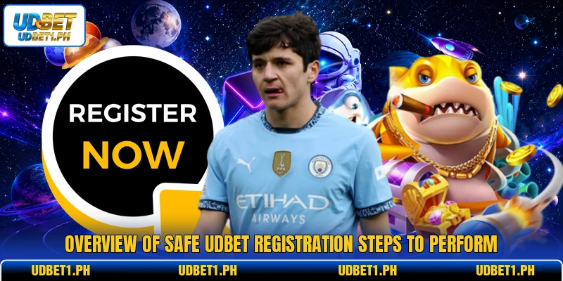 Overview of safe UDBET registration steps to perform Overview of safe UDBET registration steps to perform