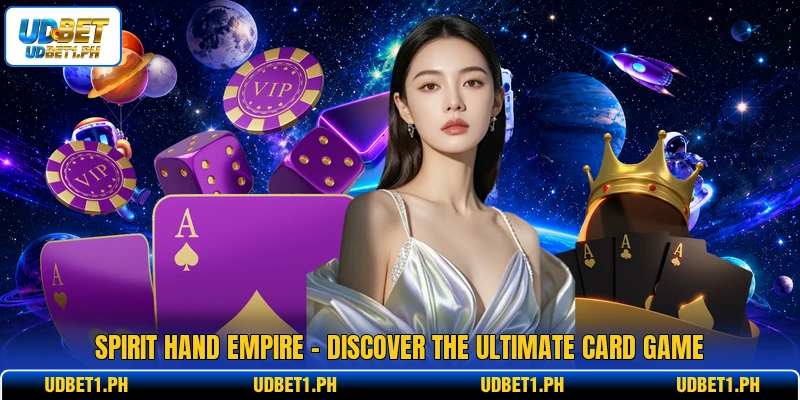 Spirit Hand Empire - Discover The Ultimate Card Game