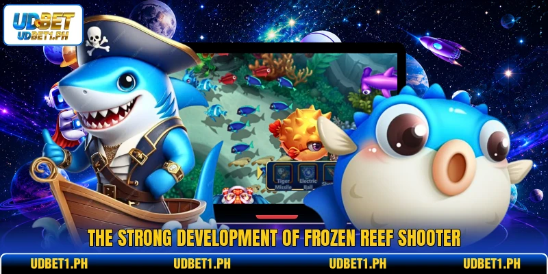 The strong development of frozen reef shooter