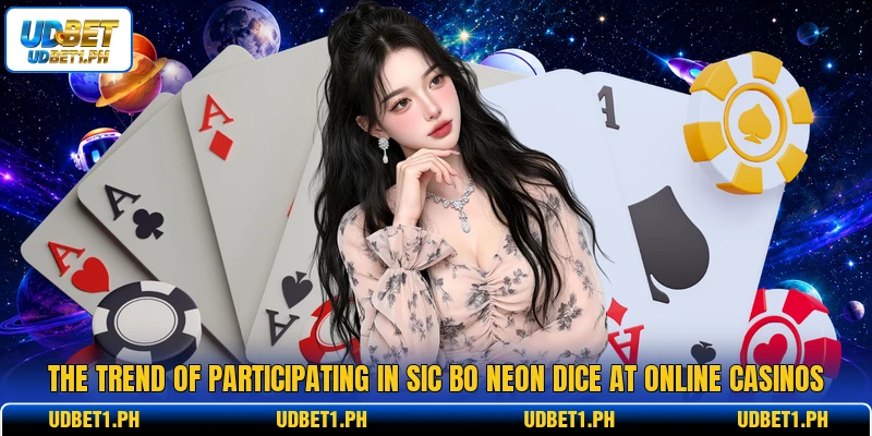 The trend of participating in sic bo neon dice at online casinos