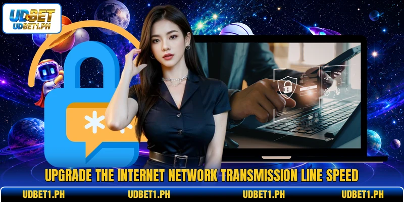 Upgrade the internet network transmission line speed Upgrade the internet network transmission line speed